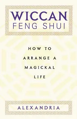 Feng Shui wiccano: Come organizzare una vita magica - Wiccan Feng Shui: How to Arrange a Magickal Life