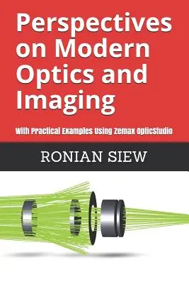 Prospettive sull'ottica moderna e l'imaging: Con esempi pratici di utilizzo di Zemax(R) OpticStudio(TM) - Perspectives on Modern Optics and Imaging: With Practical Examples Using Zemax(R) OpticStudio(TM)