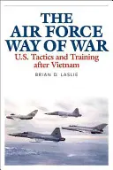 L'Air Force Way of War: tattiche e addestramento degli Stati Uniti dopo il Vietnam - The Air Force Way of War: U.S. Tactics and Training After Vietnam