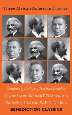 Tre classici afroamericani: Narrative of the Life of Frederick Douglass, Up from Slavery: Un'autobiografia, Le anime della gente nera - Three African American Classics: Narrative of the Life of Frederick Douglass, Up from Slavery: An Autobiography, The Souls of Black Folk
