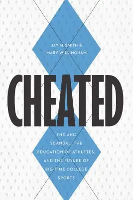 Imbrogliato: Lo scandalo dell'UNC, l'educazione degli atleti e il futuro degli sport universitari di alto livello - Cheated: The UNC Scandal, the Education of Athletes, and the Future of Big-Time College Sports