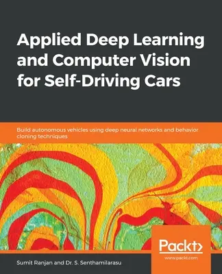 Applied Deep Learning and Computer Vision for Self-Driving Cars: Costruire veicoli autonomi utilizzando reti neurali profonde e tecniche di clonazione del comportamento - Applied Deep Learning and Computer Vision for Self-Driving Cars: Build autonomous vehicles using deep neural networks and behavior-cloning techniques