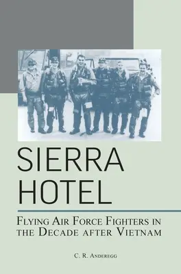Sierra Hotel: I caccia dell'aeronautica militare nel decennio successivo al Vietnam - Sierra Hotel: Flying Air Force Fighters in the Decade After Vietnam