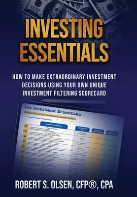 Elementi essenziali per l'investimento: Come prendere decisioni straordinarie in materia di investimenti utilizzando il proprio scorecard di filtraggio degli investimenti. - Investing Essentials: How To Make Extraordinary Investment Decisions Using Your Own Unique Investment Filtering Scorecard