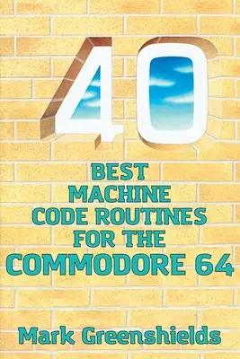 Le 40 migliori routine di codice macchina per il Commodore 64 - 40 Best Machine Code Routines for the Commodore 64