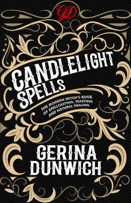 Incantesimi a lume di candela: Il libro della strega moderna sugli incantesimi, i banchetti e le guarigioni naturali - Candlelight Spells: The Modern Witch's Book of Spellcasting, Feasting, and Natural Healing