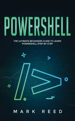 PowerShell: La guida definitiva per principianti per imparare PowerShell passo dopo passo - PowerShell: The Ultimate Beginners Guide to Learn PowerShell Step-By-Step