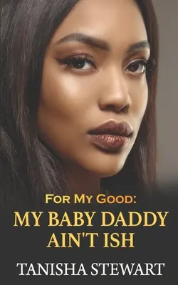 Per il mio bene: Il mio paparino non è Ish - For My Good: My Baby Daddy Ain't Ish