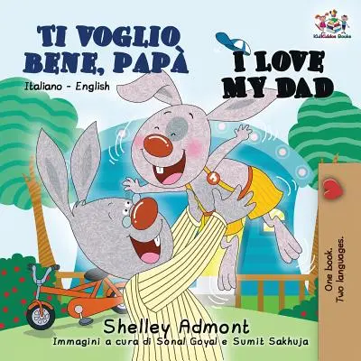 Ti voglio bene, pap I Love My Dad: Libro bilingue italiano inglese per bambini - Ti voglio bene, pap I Love My Dad: Italian English Bilingual Book for Kids