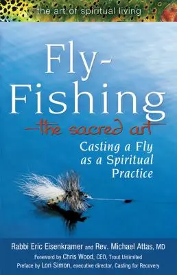 La pesca a mosca: l'arte sacra: Lanciare una mosca come pratica spirituale - Fly Fishing--The Sacred Art: Casting a Fly as Spiritual Practice