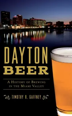 Dayton Beer: una storia della produzione di birra nella Miami Valley - Dayton Beer: A History of Brewing in the Miami Valley
