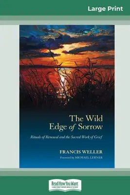 L'orlo selvaggio del dolore: Rituali di rinnovamento e il sacro lavoro del lutto (edizione a caratteri grandi 16pt) - The Wild Edge of Sorrow: Rituals of Renewal and the Sacred Work of Grief (16pt Large Print Edition)