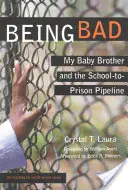 Essere cattivi: Il mio fratellino e la pipeline scuola-carcere - Being Bad: My Baby Brother and the School-To-Prison Pipeline