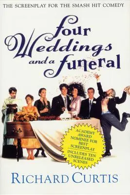 Quattro matrimoni e un funerale: La sceneggiatura della commedia di successo - Four Weddings and a Funeral: The Screenplay for the Smash Hit Comedy