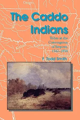 Gli indiani Caddo: Tribù alla convergenza degli imperi, 1542-1854 - The Caddo Indians: Tribes at the Convergence of Empires, 1542-1854