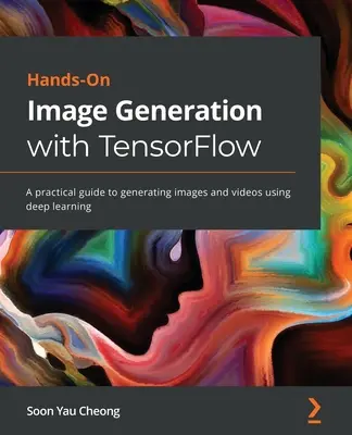 Generazione di immagini con TensorFlow: una guida pratica alla generazione di immagini e video con il deep learning - Hands-On Image Generation with TensorFlow: A practical guide to generating images and videos using deep learning