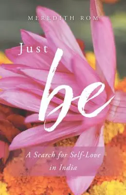 Just Be: Una ricerca dell'amore di sé in India - Just Be: A Search for Self-Love in India
