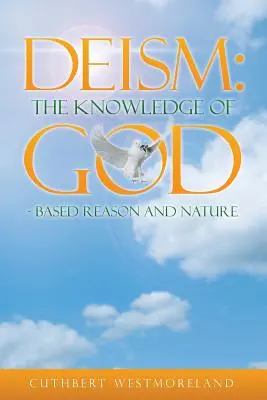 Deismo: La conoscenza di DIO basata su ragione e natura - Deism: The Knowledge of GOD - Based Reason and Nature