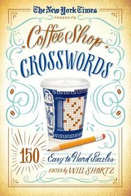 Il New York Times presenta i cruciverba della caffetteria: 150 cruciverba da facili a difficili - The New York Times Presents Coffee Shop Crosswords: 150 Easy to Hard Puzzles