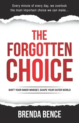 La scelta dimenticata: Cambia la tua mentalità interiore, dai forma al tuo mondo esterno - The Forgotten Choice: Shift Your Inner Mindset, Shape Your Outer World