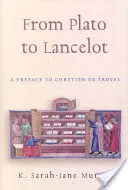 Da Platone a Lancillotto: Una prefazione a Chretien De Troyes - From Plato to Lancelot: A Preface to Chretien De Troyes