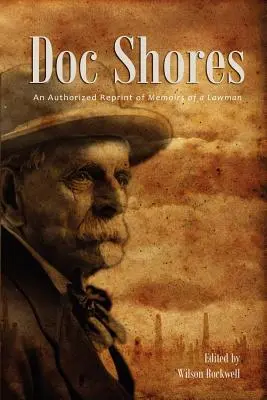 Doc Shores: Una ristampa autorizzata di Memorie di un uomo di legge - Doc Shores: An Authorized Reprint of Memoirs of a Lawman