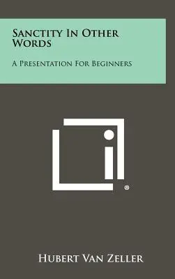 La santità in altre parole: Una presentazione per principianti - Sanctity in Other Words: A Presentation for Beginners