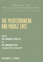 Mediterraneo e Medio Oriente Volume V: LA CAMPAGNA IN SICILIA 1943 E LA CAMPAGNA IN ITALIA DAL 3 SETTEMBRE 1943 AL 31 MARZO 1944 Prima Parte - Mediterranean and Middle East Volume V: THE CAMPAIGN IN SICILY 1943 AND THE CAMPAIGN IN ITALY 3rd September 1943 TO 31st March 1944 Part One