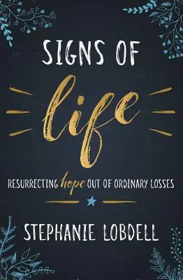 Segni di vita: Far rinascere la speranza dalle perdite ordinarie - Signs of Life: Resurrecting Hope Out of Ordinary Losses
