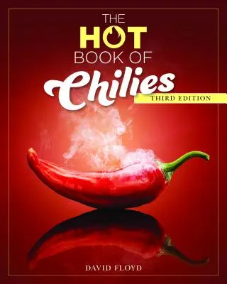 Il libro dei peperoncini, 3a edizione: Storia, scienza, 51 ricette e 97 varietà dal delicato al super piccante - The Hot Book of Chilies, 3rd Edition: History, Science, 51 Recipes, and 97 Varieties from Mild to Super Spicy