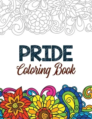 Libro da colorare Pride: LGBTQ Positive Affirmations Coloring Pages for Relaxation, Adult Coloring Book with Fun Inspirational Quotes, Creative - Pride Coloring Book: LGBTQ Positive Affirmations Coloring Pages for Relaxation, Adult Coloring Book with Fun Inspirational Quotes, Creative