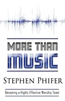 Più della musica: Diventare un gruppo di culto altamente efficace - More Than Music: Becoming a Highly Effective Worship Team