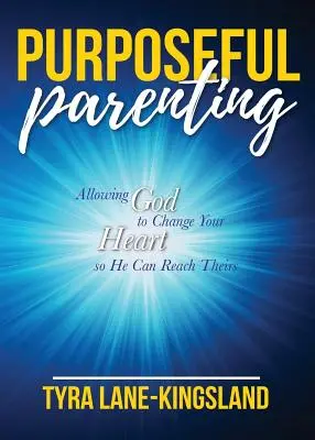 Genitorialità mirata: Permettere a Dio di cambiare il vostro cuore in modo che possa raggiungere il loro - Purposeful Parenting: Allowing God to Change Your Heart so He Can Reach Theirs