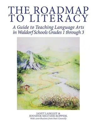 Il percorso dell'alfabetizzazione: Guida all'insegnamento delle arti linguistiche nelle scuole Waldorf dal 1° al 3° grado - The Roadmap to Literacy: A Guide to Teaching Language Arts in Waldorf Schools Grades 1 through 3
