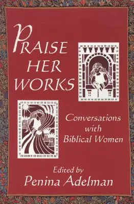 Elogio delle sue opere: Conversazioni con donne bibliche - Praise Her Works: Conversations with Biblical Women