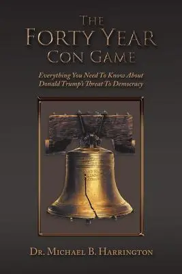 Il gioco della truffa dei quarant'anni: Tutto quello che c'è da sapere sulla minaccia di Donald Trump alla democrazia - The Forty Year Con Game: Everything You Need to Know About Donald Trump's Threat to Democracy
