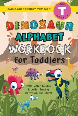 Libro di lavoro sull'alfabeto dei dinosauri per bambini: (3-4 anni) Guide alle lettere ABC, ricalco delle lettere, attività e altro ancora! - Dinosaur Alphabet Workbook for Toddlers: (Ages 3-4) ABC Letter Guides, Letter Tracing, Activities, and More!