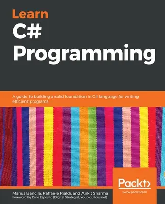 Imparare la programmazione C#: Una guida per costruire una solida base nel linguaggio C# per scrivere programmi efficienti - Learn C# Programming: A guide to building a solid foundation in C# language for writing efficient programs