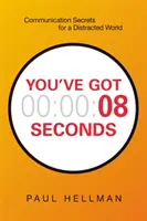 Hai 8 secondi: Segreti di comunicazione per un mondo distratto - You've Got 8 Seconds: Communication Secrets for a Distracted World