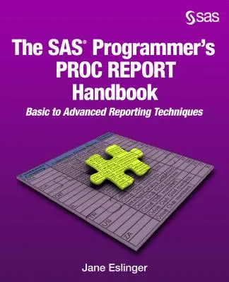 Il manuale PROC REPORT del programmatore SAS: Tecniche di reporting di base e avanzate - The SAS Programmer's PROC REPORT Handbook: Basic to Advanced Reporting Techniques
