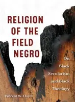 La religione del campo negro: Sul secolarismo nero e la teologia nera - Religion of the Field Negro: On Black Secularism and Black Theology