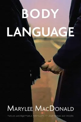 Il linguaggio del corpo: Dodici indimenticabili ritratti di cuore e desiderio - Body Language: Twelve unforgettable portraits of heartbreak and desire