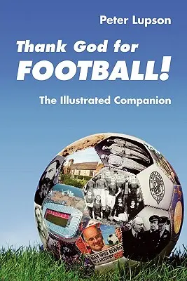 Grazie a Dio per il calcio! - Il compagno illustrato - Thank God for Football! - The Illustrated Companion