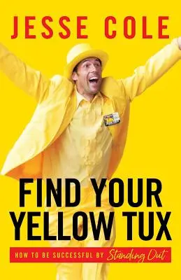 Trova il tuo smoking giallo: come avere successo distinguendosi - Find Your Yellow Tux: How to Be Successful by Standing Out
