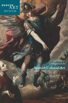 Compagno dell'arte coloniale spagnola al Denver Art Museum - Companion to Spanish Colonial Art at the Denver Art Museum
