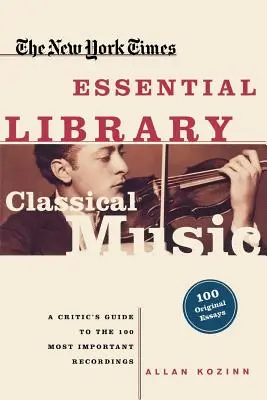 Musica classica: Una guida della critica alle 100 registrazioni più importanti - Classical Music: A Critic's Guide to the 100 Most Important Recordings