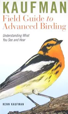Kaufman Field Guide to Advanced Birding: Capire ciò che si vede e si sente - Kaufman Field Guide to Advanced Birding: Understanding What You See and Hear