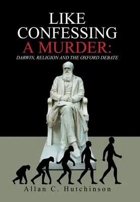 Come confessare un omicidio: Darwin, la religione e il dibattito di Oxford - Like Confessing a Murder: Darwin, Religion and the Oxford Debate