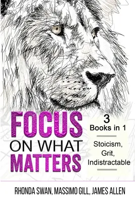 Concentrarsi su ciò che conta - 3 libri in 1 - Stoicismo, grinta, indistruttibilità - Focus on What Matters - 3 Books in 1 - Stoicism, Grit, indistractable