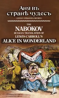 La traduzione russa di Nabokov di Alice nel paese delle meraviglie di Lewis Carroll: Anya V Stranye Chudes - The Nabokov Russian Translation of Lewis Carroll's Alice in Wonderland: Anya V Stranye Chudes